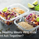 How Healthy Meals Help Kids Learn Act Together