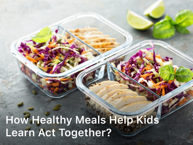 How Healthy Meals Help Kids Learn Act Together