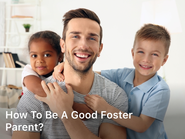 How to be a Good Foster Parent; foster parenting;