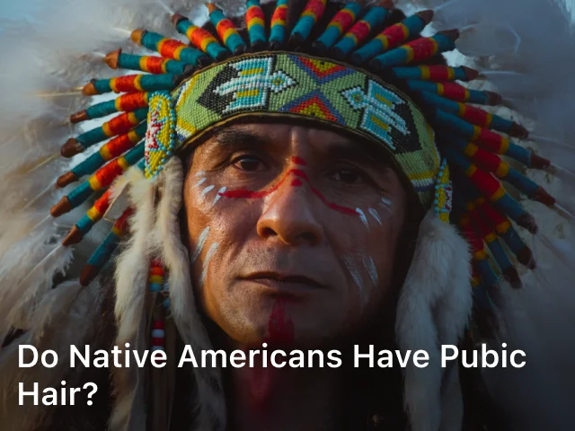 Do Native Americans have Pubic Hair