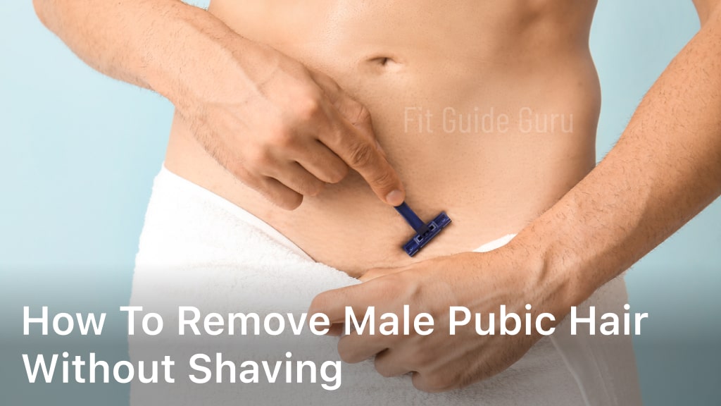 How to Remove Male Pubic Hair Without Shaving