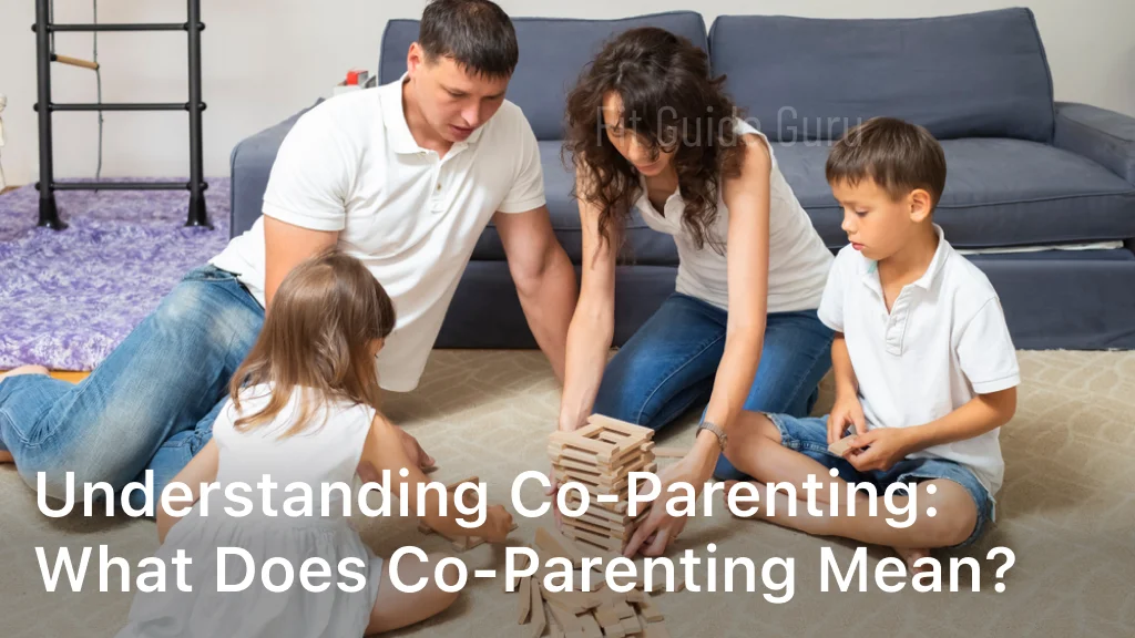 Understanding Co Parenting What Does Co Parenting Mean