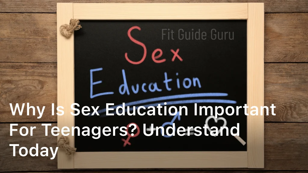Why is Sex Education Important for Teenagers Understand Today